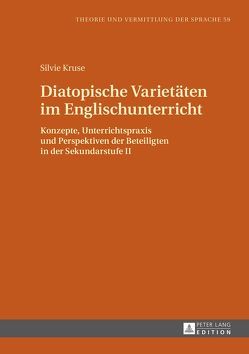 Diatopische Varietäten im Englischunterricht von Kruse,  Silvie