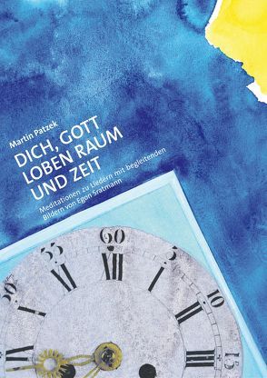 Dich, Gott Loben Raum und Zeit von Patzek,  Martin