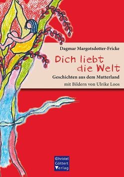 Dich liebt die Welt von Loos,  Ulrike, Margotsdotter-Fricke,  Dagmar