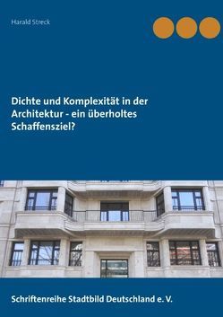 Dichte und Komplexität in der Architektur – ein überholtes Schaffensziel? von Streck,  Harald