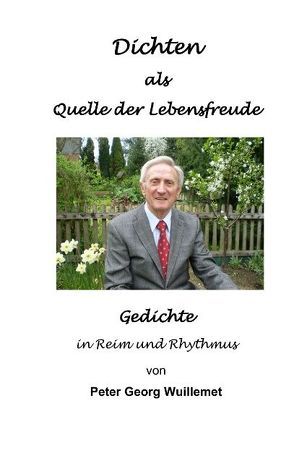 Dichten als Quelle der Lebensfreude von Wuillemet,  Peter G