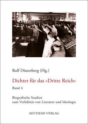 Dichter für das „Dritte Reich“ (Band 4) von Deppe,  Patrick, Düsterberg,  Rolf, Herdegen,  Florian, Junge,  Manuel, Meyerdirks,  Janina, Penning,  Christoph, Pinnow,  Imke, Schaper,  André, Steeger,  Carina, Welpinghaus,  Charlene