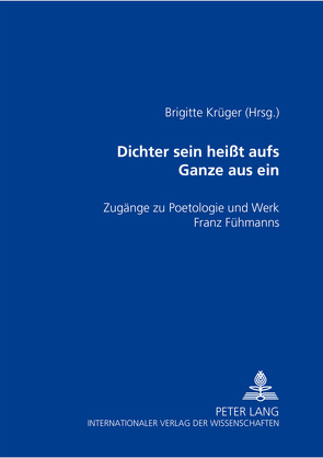 «Dichter sein heißt aufs Ganze aus sein» von Krüger,  Brigitte