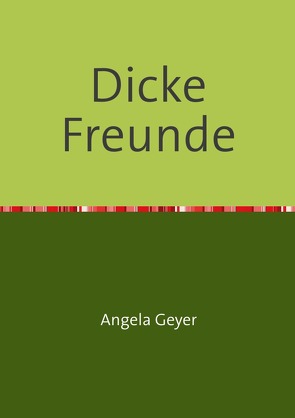 Dicke Freunde von Geyer,  Angela