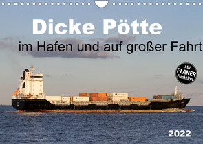 Dicke Pötte im Hafen und auf großer Fahrt (Wandkalender 2022 DIN A4 quer) von SchnelleWelten