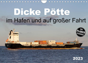 Dicke Pötte im Hafen und auf großer Fahrt (Wandkalender 2023 DIN A4 quer) von SchnelleWelten