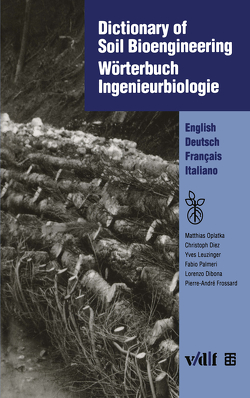 Dictionary of Soil Bioengineering Wörterbuch Ingenieurbiologie von Dibona,  Lorenzo, Dietz,  Matthias, Frossard,  Pierre-André, Leuzinger,  Yves, Oplatka,  Matthias, Palmeri,  Fabio, Reussilles,  Les, Verein für Ingenieurbiologie