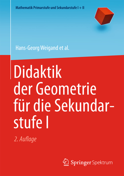 Didaktik der Geometrie für die Sekundarstufe I von Filler,  Andreas, Hölzl,  Reinhard, Kuntze,  Sebastian, Ludwig,  Matthias, Roth,  Jürgen, Schmidt-Thieme,  Barbara, Weigand,  Hans-Georg, Wittmann,  Gerald