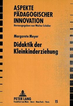 Didaktik der Kleinkinderziehung von Meyer,  Margarete