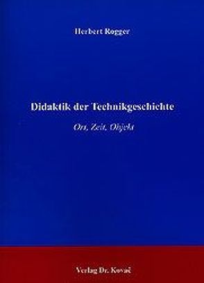 Didaktik der Technikgeschichte von Rogger,  Herbert