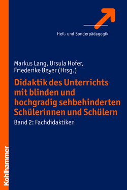 Didaktik des Unterrichts mit blinden und hochgradig sehbehinderten Schülerinnen und Schülern von Beyer,  Friederike, Hofer,  Ursula, Lang,  Markus