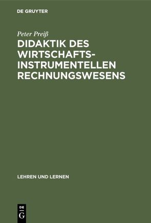 Didaktik des wirtschaftsinstrumentellen Rechnungswesens von Preiss,  Peter