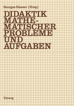 Didaktik mathematischer Probleme und Aufgaben von Glaeser,  Georges, Walther,  Gerd