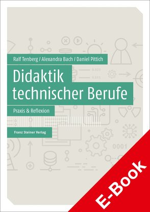 Didaktik technischer Berufe von Bach,  Alexandra, Pittich,  Daniel, Tenberg,  Ralf