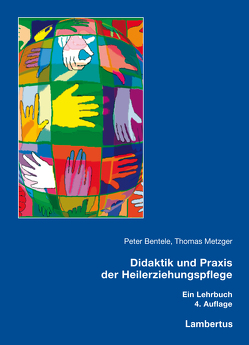 Didaktik und Praxis der Heilerziehungspflege von Bentele,  Peter, Metzger,  Thomas