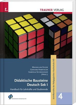 Didaktische Bausteine Deutsch Sek I, Schriftenreihe der Pädagogischen Hochschule OÖ, Band 4 von Egger,  Max, Habringer,  Gerhard, Schwandner,  Gabriela