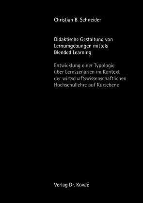 Didaktische Gestaltung von Lernumgebungen mittels Blended Learning von Schneider,  Christian B.