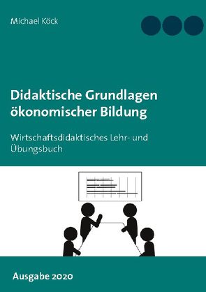 Didaktische Grundlagen ökonomischer Bildung von Köck,  Michael