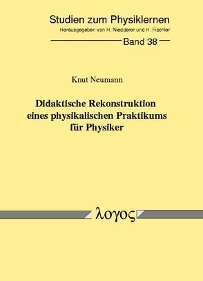 Didaktische Rekonstruktion eines physikalischen Praktikums für Physiker von Neumann,  Knut