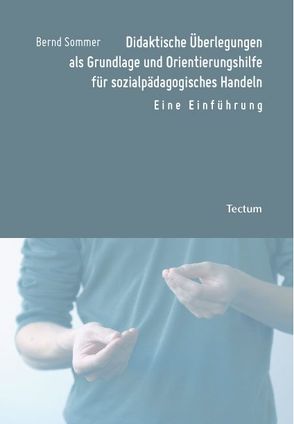 Didaktische Überlegungen als Grundlage und Orientierungshilfe für sozialpädagogisches Handeln von Sommer,  Bernd