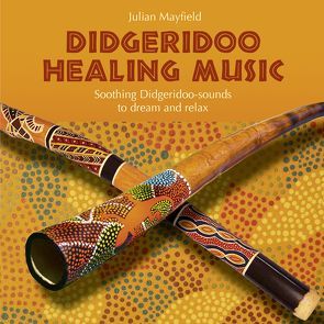 Didgeridoo Healing Music von Mayfield,  Julian