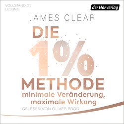 Die 1%-Methode – Minimale Veränderung, maximale Wirkung von Brod,  Oliver, Clear,  James, Tschöpe,  Annika