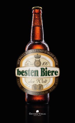 Die 100 besten Biere der Welt von Roth,  Jürgen, Rudolf,  Michael, Schweikhart,  Ivo