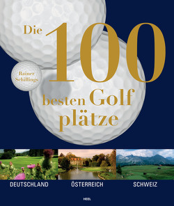 Die 100 besten Golfplätze von Schillings,  Rainer