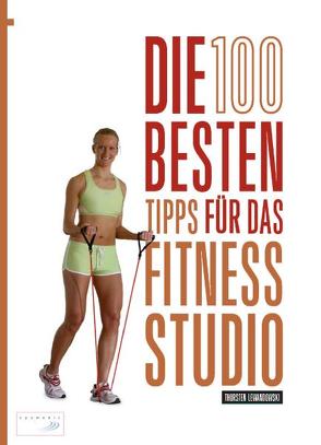 Die 100 besten Tipps für das Fitness-Studio von Lewandowski,  Thorsten, Wechsel,  Frank