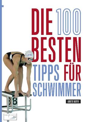 Die 100 besten Tipps für Schwimmer von Gasper,  Annette