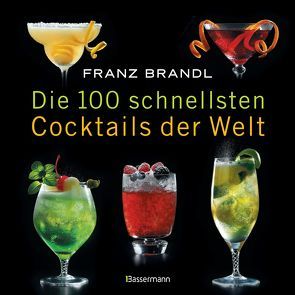 Die 100 schnellsten Cocktails der Welt von Brandl,  Franz