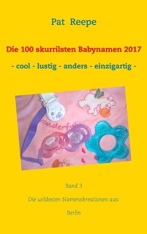 Die 100 skurrilsten Babynamen 2017 von Reepe,  Pat