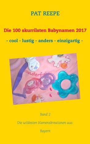 Die 100 skurrilsten Babynamen 2017 von Reepe,  Pat