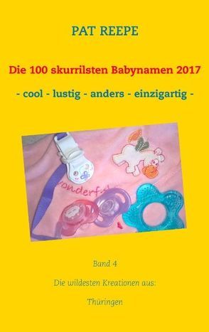 Die 100 skurrilsten Babynamen 2017 von Reepe,  Pat