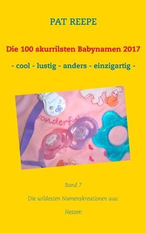 Die 100 skurrilsten Babynamen 2017 von Reepe,  Pat