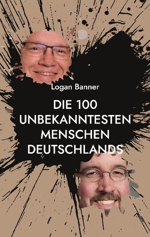 Die 100 unbekanntesten Menschen Deutschlands von Banner,  Logan