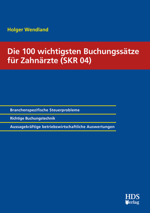 Die wichtigsten Buchungssätze für Zahnärzte (SKR 04) von Wendland,  Holger