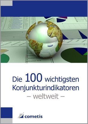 Die 100 wichtigsten Konjunkturindikatoren – weltweit von Bahr,  Holger, Junius,  Karsten, Kater,  Ulrich, Scheuerle,  Andreas, Widmann,  Gabriele