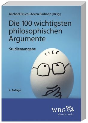 Die 100 wichtigsten philosophischen Argumente von Barbone,  Steven, Bruce,  Michael, Conrad,  Michael A.