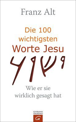 Die 100 wichtigsten Worte Jesu von Alt,  Franz