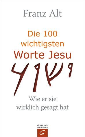 Die 100 wichtigsten Worte Jesu von Alt,  Franz