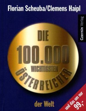 Die 100000 wichtigsten Österreicher der Welt von Haipl,  Clemens, Scheuba,  Florian