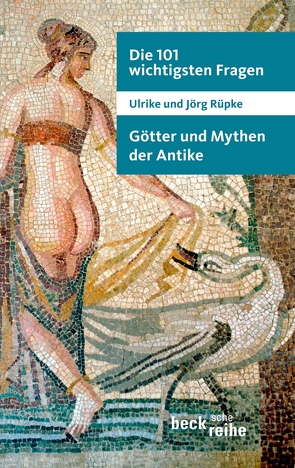 Die 101 wichtigsten Fragen: Götter und Mythen der Antike von Rüpke,  Jörg, Rüpke,  Ulrike