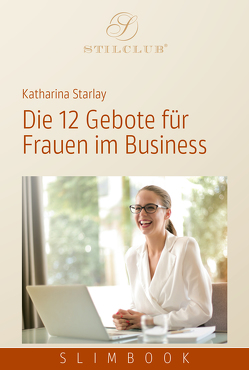 Die 12 Gebote für Frauen im Business von Starlay,  Katharina