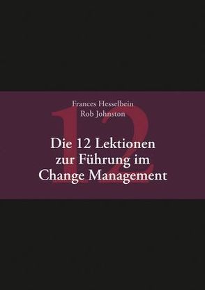 Die 12 Lektionen zur Führung im Change Management von Hesselbein,  Frances, Johnston,  Rob, Kinkel,  Silvia