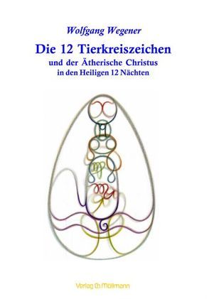 Die 12 Tierkreiszeichen und der Ätherische Christus in den Heiligen 12 Nächten von Wegener,  Wolfgang