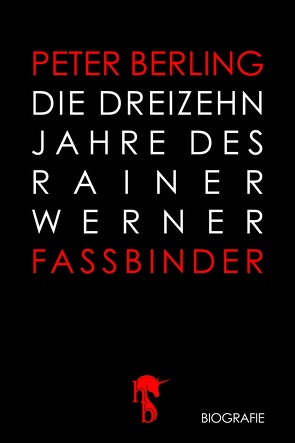 Die 13 Jahre des Rainer Werner Fassbinder von Berling,  Peter