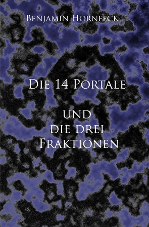 Die 14 Portale / Die 14 Portale und die drei Fraktionen von Hornfeck,  Benjamin