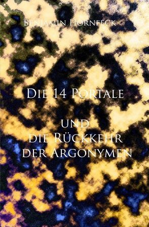 Die 14 Portale / Die 14 Portale und die Rückkehr der Argonymen von Hornfeck,  Benjamin