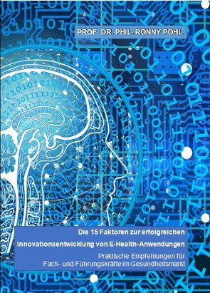 Die 15 Faktoren zur erfolgreichen Innovationsentwicklung von E-Health-Anwendungen von Pohl,  Ronny